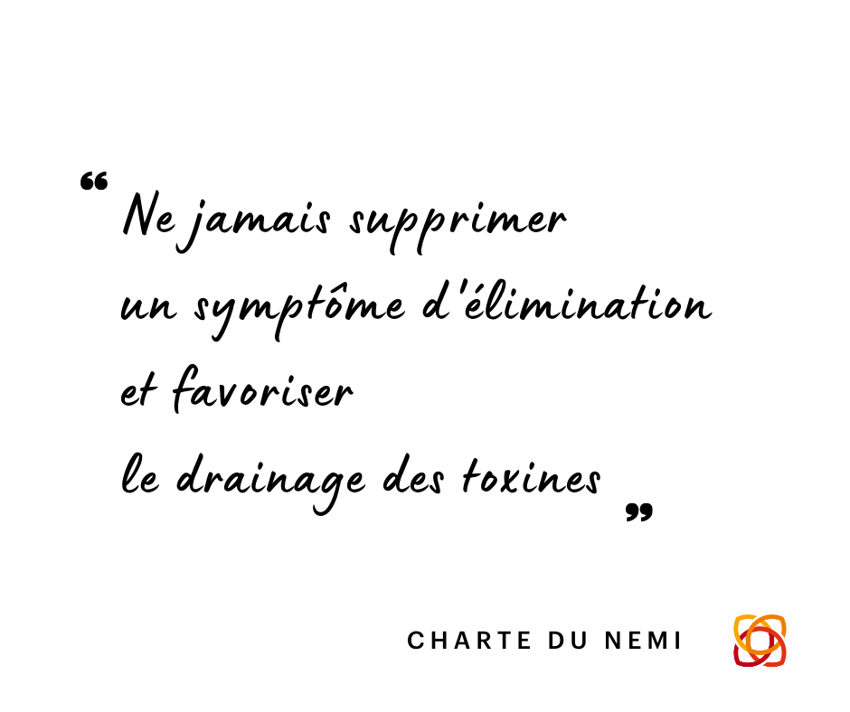 Ne jamais supprimer les symptômes d’élimination et favoriser le drainage des toxines